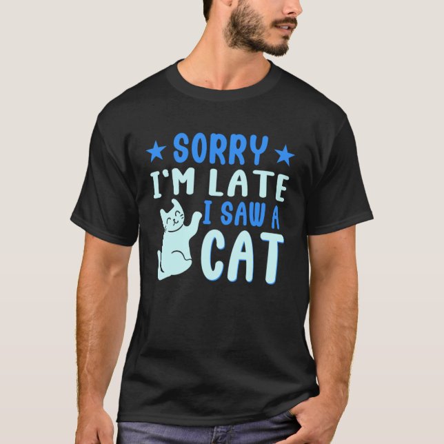 T-shirt Je suis en retard J'ai vu un chat propriétaire d'a (Devant)