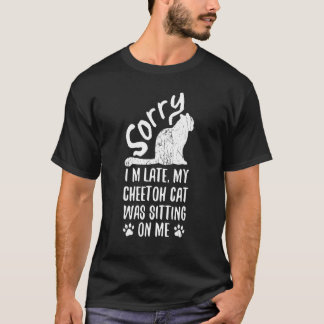 T-shirt Je suis en retard Mon chat Cheetoh était assis sur