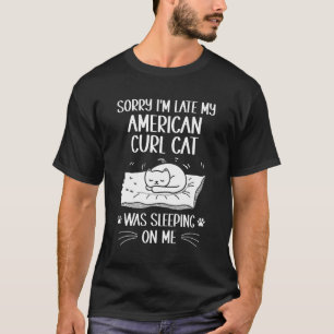 T-shirt Je suis en retard Mon Chat Curl Américain dormait