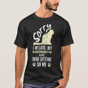 T-shirt Je suis en retard Mon chat RagaMuffin était assis