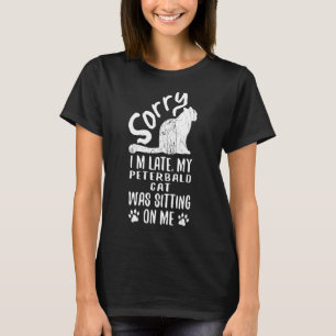 T-shirt Je suis en retard Mon Peterbald Chat était assis s