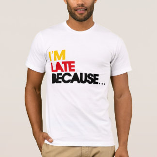 T-shirt Je suis en retard parce que…