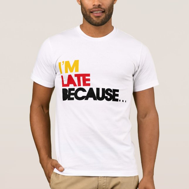 T-shirt Je suis en retard parce que… (Devant)