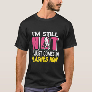 T-shirt Je suis encore chaud Il vient juste en flash maint