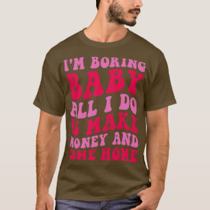 T-shirt Je Suis Ennuyeux Bébé Tout Ce Que Je Fais, C'Est G