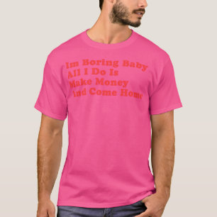 T-shirt Je Suis Ennuyeux Bébé Tout Ce Que Je Fais, C'Est G