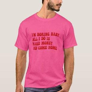 T-shirt Je suis ennuyeux bébé tout ce que je fais c'est ga