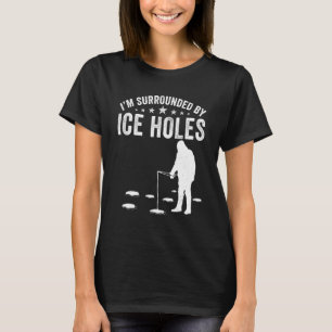 T-shirt Je suis entouré de glace trous drôles de pêche ama
