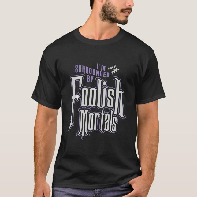 T-shirt Je Suis Entouré De Mortels Foolish Drôle Halloween (Devant)