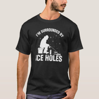 T-shirt Je suis entouré de trou de glace drôle de passionn