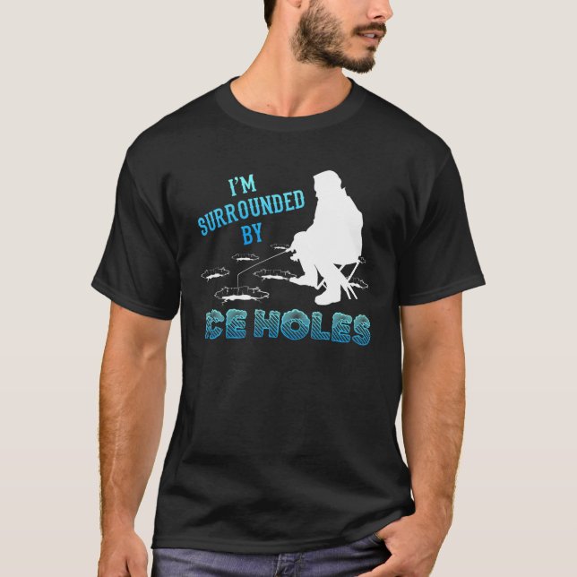 T-shirt Je suis entouré de trous de glace Amateurs de pêch (Devant)