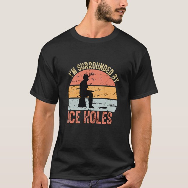 T-shirt Je suis Entouré De Trous De Glace, La Pêche Sur Gl (Devant)