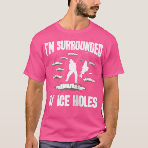 T-shirt Je Suis Entouré Par Les Trous De Glace Pêcheur De 