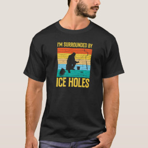 T-shirt Je suis entourée de trous de glace Pêche sur glace