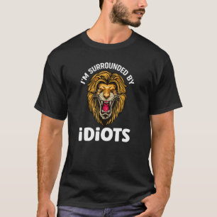 T-shirt Je suis entourée d'Idiots hurlant Lions