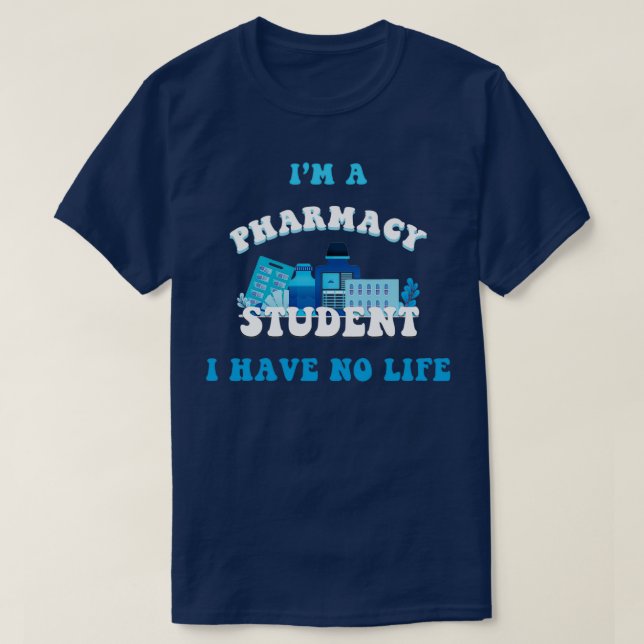 T-shirt Je suis étudiant en pharmacie, je n'ai pas de vie (Design devant)