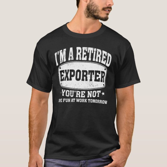 T-shirt Je suis Exportateur à la retraite Vous n'êtes pas  (Devant)