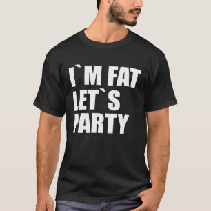 T-shirt Je suis Fat Let´s Party