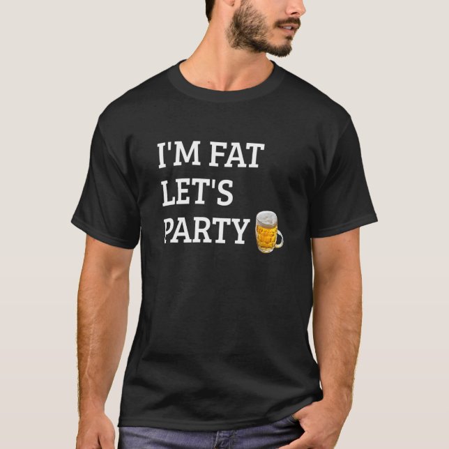 T-shirt Je suis Fat Let's Party Boire Party 4 (Devant)