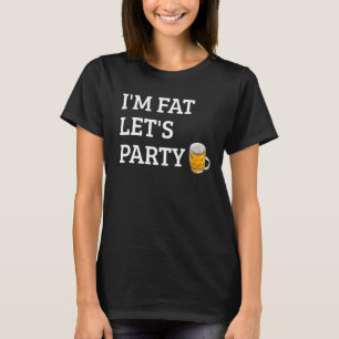 T-shirt Je suis Fat Let's Party Boire Party 4