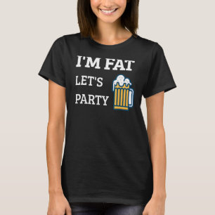 T-shirt Je suis Fat Let's Party Boire Party 6
