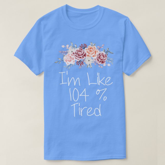 T-shirt Je suis fatigué à 104% (Design devant)