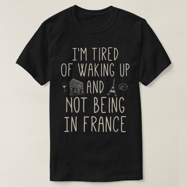 T-shirt Je suis fatigué de me réveiller et de ne pas être  (Design devant)