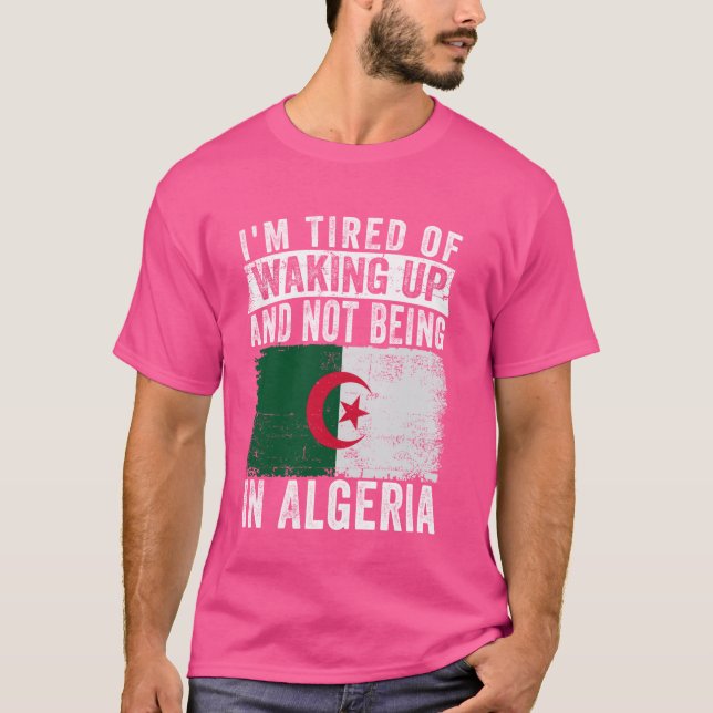 T-shirt Je suis fatigué de me réveiller et de ne pas être  (Devant)