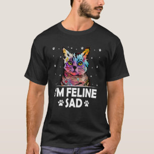 T-shirt Je suis Feline Sad Chat Papa plaisante Kitten Punc