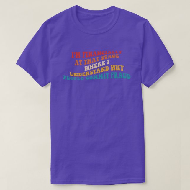 T-shirt Je suis Financièrement à ce stade où je comprends  (Design devant)