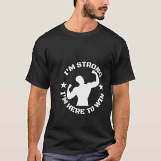 T-shirt Je suis fort je suis ici pour gagner