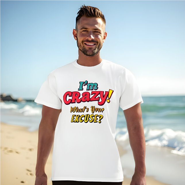 T-shirt Je suis FOU ! Quelle est votre excuse ? - Funny Re (Funny Retro I'm Crazy! What's Your Excuse?)