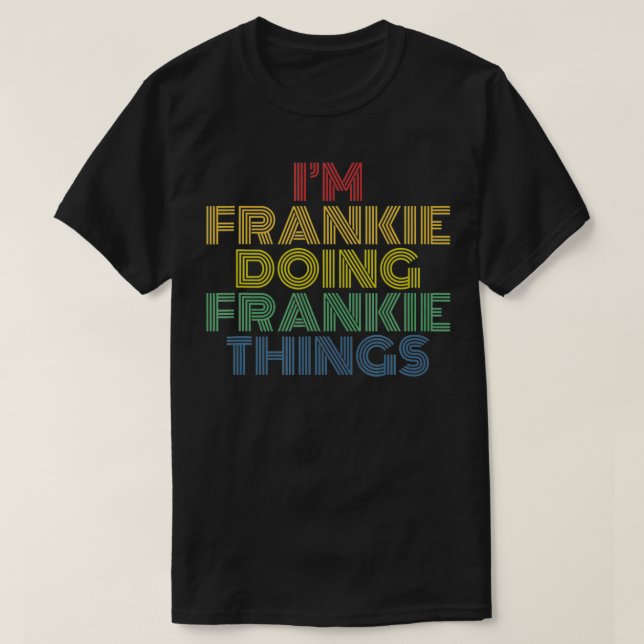 T-shirt Je suis Frankie Faire Des Choses Franches Drôle Pe (Design devant)