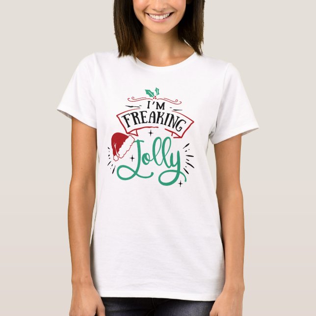 T-shirt Je suis Freaking Jolly | Funny Festif Snark de Noë (Devant)
