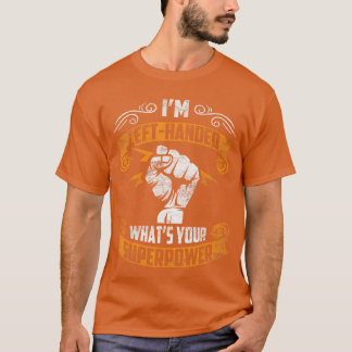 T-shirt Je suis gaucher Quelle est votre superpuissance Dr