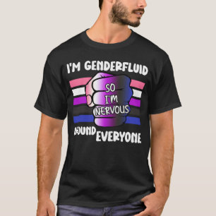 T-shirt Je suis Genderfluide Donc je suis nerveux autour d