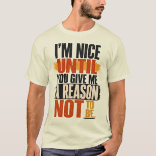 T-shirt Je suis gentil jusqu'à ce que vous me donniez une 