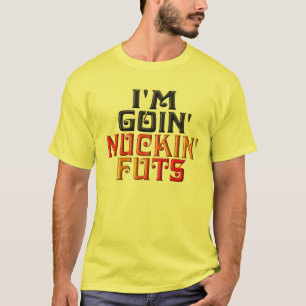 T-shirt Je suis GOIN NUCKIN FUTS