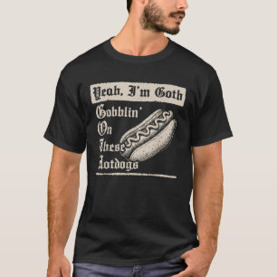 T-shirt Je suis Goth Gobblin sur ces Hot Dogs