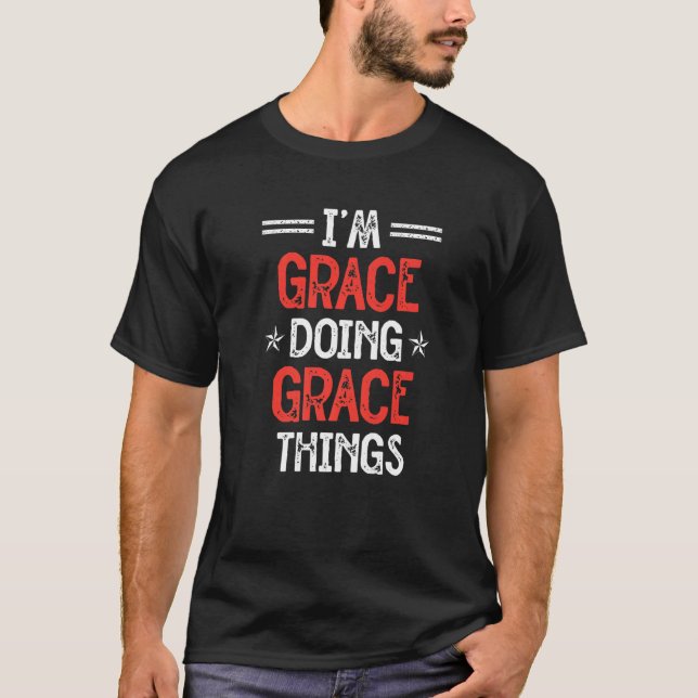 T-shirt Je suis Grace Faire Grace Les Choses Drôle Nom Hum (Devant)
