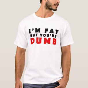 T-shirt Je suis gros mais tu es idiot