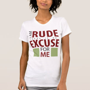 T-shirt Je suis grossier là n'est aucune excuse pour moi