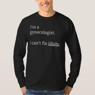 T-shirt Je suis Gynécologue Je ne peux pas réparer les Idi