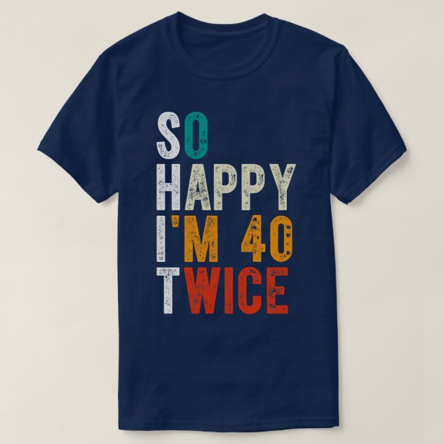 T-shirt Je Suis Heureux 40 Deux Fois (Design devant)