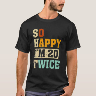 T-shirt Je suis heureux d'avoir 20 Humours de 20 ans 40 an