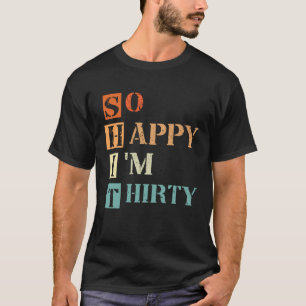 T-shirt Je suis heureux d'avoir 30 ans, 30 ans, 30 ans