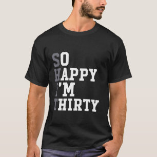 T-shirt Je suis heureux d'avoir 30 ans 30 ans de Fête Amus