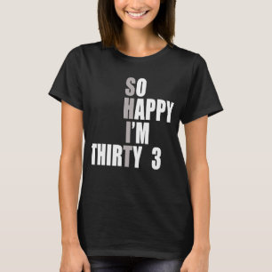 T-shirt Je suis heureux d'avoir 33 33e anniversaire