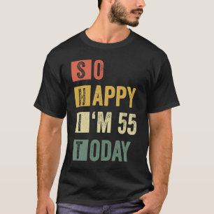 T-shirt Je suis heureux d'avoir 55 55e anniversaire sarcas