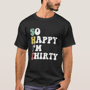 T-shirt Je suis heureux d'avoir trente ans - ANNIVERSAIRE